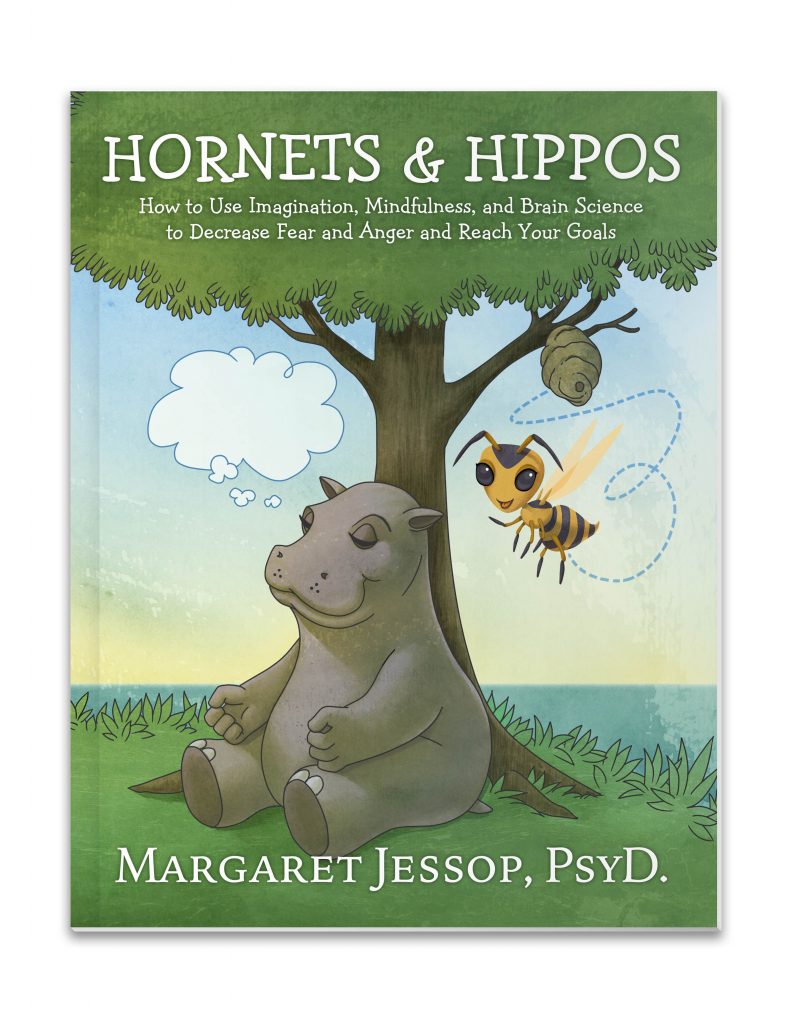 Hornets & Hippos: How to Use Imagination, Mindfulness, and Brain Science to Decrease Fear and Anger and Reach Your Goals